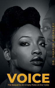 Title: VOICE: The Sequel to An Empty Plate at the Table, Author: Dr. Sharon Pughsley