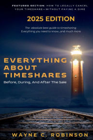 Title: Everything About Timeshares (2025 Edition): Before, During, And After The Sale, Author: Wayne C. Robinson