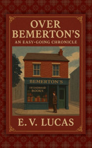 Title: Over Bemerton's: An Easy-Going Chronicle, Author: E. V. Lucas
