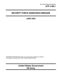 Title: Army Techniques Publication ATP 3-96.1 Security Force Assistance Brigade June 2025, Author: United States Government Us Army