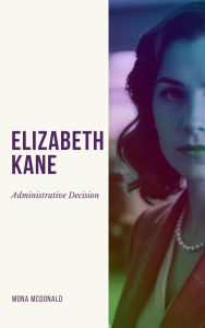 Title: Elizabeth Kane: Administrative Decisions:, Author: Mona McDonald