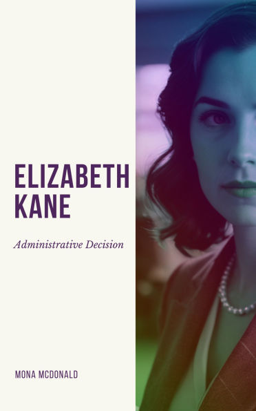 Elizabeth Kane: Administrative Decisions: