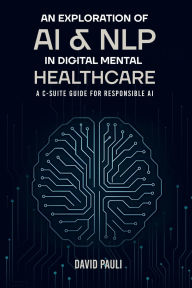 Title: An Exploration of AI & NLP in Digital Mental Healthcare, Author: David Lee Pauli