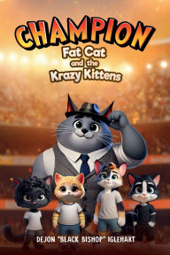 Title: Champion Fat Cat and the Krazy Kittens, Author: DeJon 