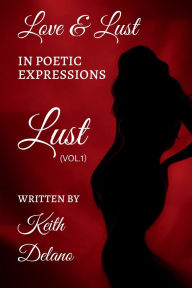 Title: Love & Lust: In Poetic Expressions, Author: Keith Delano