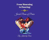 Title: From Mourning to Dancing: Jewish Poems of Praise:, Author: Kimberly F. Davis