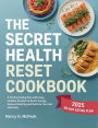 The Secret Health Reset Cookbook: A 30-Day Eating Plan with Easy, Healthy Recipes to Boost Energy, Reduce Bloating and Restore Your Gut Naturally