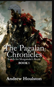 Title: The Pagalan Chronicles: Search for Morganuke's Roots Book 1:, Author: Andrew Houlston