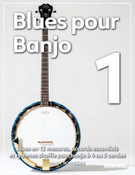 Title: Blues pour Banjo 1: Blues en 12 mesures, accords essentiels et rythmes shuffle pour banjo à 4 ou 5 cordes, Author: Andy Schneider