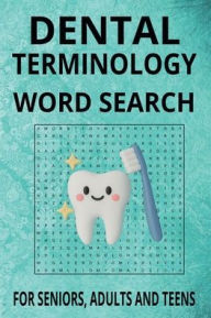 Title: DENTAL TERMINOLOGY WORD SEARCH: Educational and Entertaining Word Searches for All Skill Levels 6x9 in 55 puzzles and solutions, Author: Ginny Schickel