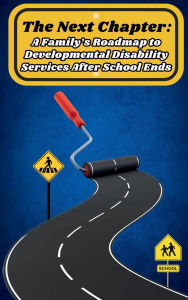 Title: The Next Chapter: A Family's Roadmap to Developmental Disability Services After School Ends:, Author: Dr. Frederick Covington