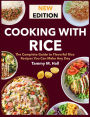 Cooking With Rice: The Complete Guide to Flavorful Rice Recipes You Can Make Any Day
