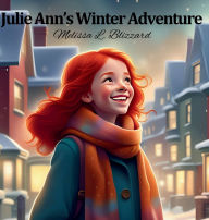 Title: Julie Ann's Winter Adventure, Author: Melissa Blizzard