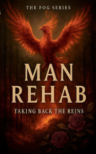 Title: Man Rehab: Taking Back the Reins, Author: Eliza Thorne Phoenix
