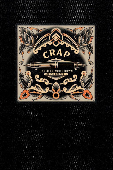 CRAP I Need To Write Down Or I'll Forget: 6x9 blank lined journal : 200 pages