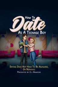Title: How to Date As A Teenage Boy, Author: Cj Hawkins