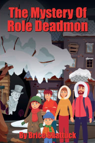 Title: The Mystery Of Role Deadman, Author: Brice Shattuck
