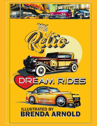 Title: My Retro Dream Rides: Timeless Rides, Author: Brenda Arnold