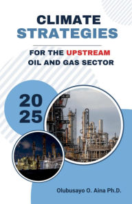 Title: CLIMATE STRATEGIES FOR THE UPSTREAM OIL AND GAS SECTOR, Author: Olubusayo Aina