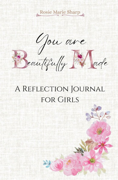 You are Beautifully Made: A Reflection Journal for Girls