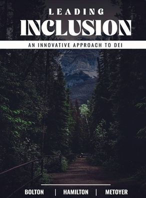 LEADING INCLUSION: AN INNOVATIVE APPROACH TO DEI:
