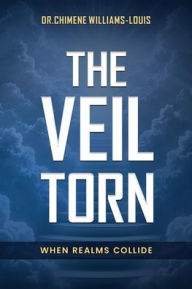 Title: THE VEIL TORN: When Realms Collide, Author: Dr. Chimene Williams-Louis