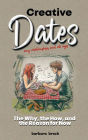 Creative Dates: The Why, the How, and the Reason for Now