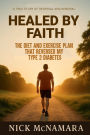 Healed By Faith: The Diet and Exercise Plan That Reversed My Type 2 Diabetes
