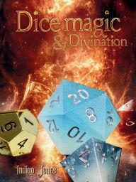 Title: Dice magic & Divination: Roll your destiny, Author: Indigo Jones