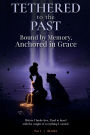 Tethered to the Past: Bound by Memory, Anchored in Grace