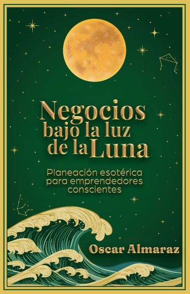 Negocios bajo la luz de la Luna: Planeaciï¿½n esotï¿½rica para emprendedores conscientes