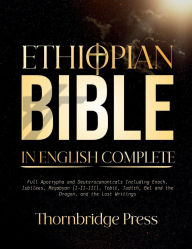 Title: ETHIOPIAN BIBLE IN ENGLISH COMPLETE: Full Apocrypha and Deuterocanonicals Including Enoch, Jubilees, Meqabyan (I-II-III), Tobit, Judith, Bel and the Dragon,, Author: Thornbridge Press