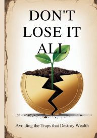 Title: Don't Lose It All: Avoiding the Traps That Destroy Wealth, Author: Elias Quinn