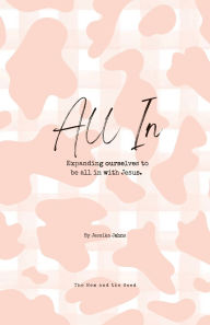 Title: All In: Expanding ourselves to be all in with Jesus., Author: Jessika Jahns