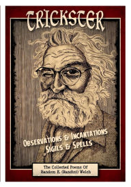 Title: TRICKSTER - Incantations & Observations - Sigils & Spells: The Collected Poems Of Randini, Author: Barbara Bell