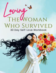 Title: Loving the Woman Who Survived: A 30-Day Self-Love and Healing Journey for Women of Faith, Author: Tracy Mcneil