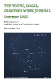 Title: The Young, Local, Creation-Week Journal, Summer 2025: early Genesis and a rational view of creation-week, Author: Marcus Sanford