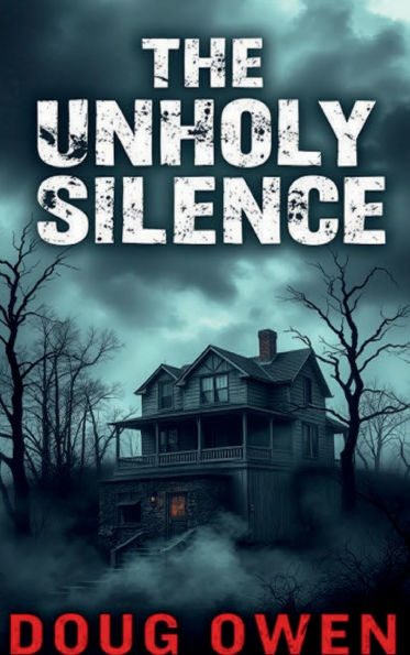 The Unholy Silence: A True Account of a Haunted Idaho Home
