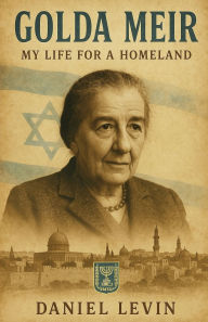Title: Golda Meir: My Life for a Homeland, Author: Daniel Levin