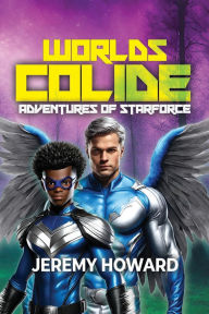 Title: Worlds Collide: Adventures of Starforce, Author: Jeremy Howard
