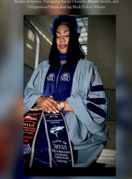 Title: Shades of Service: Navigating Racial Diversity, Mental Health, and Occupational Stress Among Black Police Officers:Dissertation, Author: Manina Jeudy