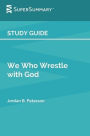 Study Guide: We Who Wrestle with God by Jordan B. Peterson (SuperSummary):