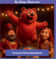 Title: Corazon's Circus Heartbeat, Author: Stayc Sharrow