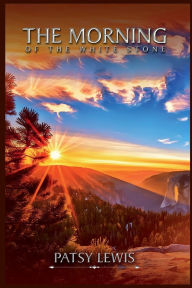 Title: The Morning of the White Stone, Author: Patsy J Lewis