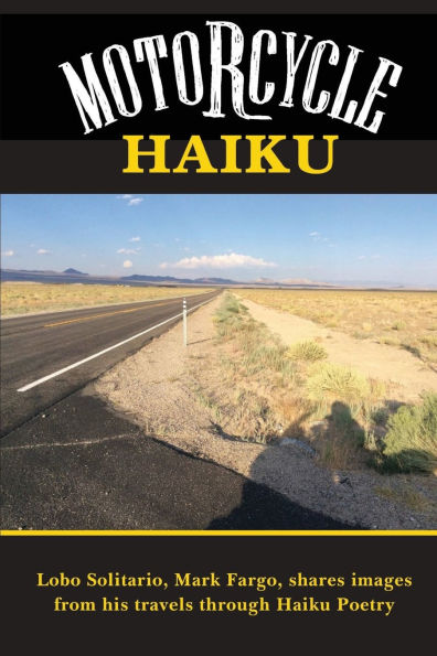 Motorcycle Haiku: Lobo Solitario Mark Fargo shares images from his travels through Haiku Poetry