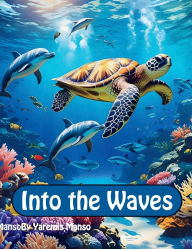 Title: Into the Waves: Into the Deep Blue Sea, Author: Yaremis Manso