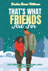 Title: That's What Friends Are For, Author: Dashia Renee Williams
