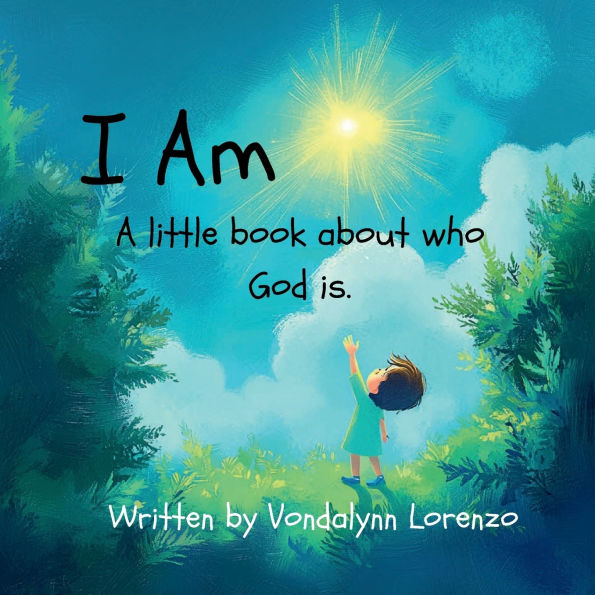 I Am: A little book about who God is.
