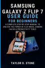 SAMSUNG GALAXY Z FLIP 7 USER GUIDE FOR BEGINNERS: A Complete Step-by-Step Manual to Unlock the Power of Flex Mode, Camera Hacks & Productivity Tools