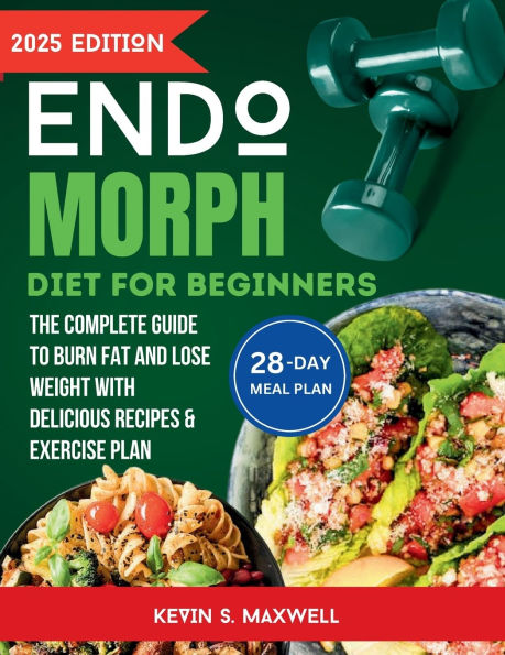 Endomorph Diet For Beginners: The Complete Guide To Burn Fat And Lose Weight with Delicious Recipes & Exercise Plan